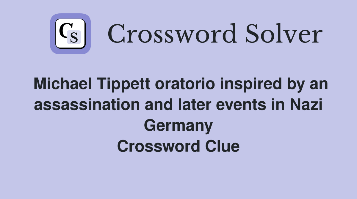 Michael Tippett oratorio inspired by an assassination and later events